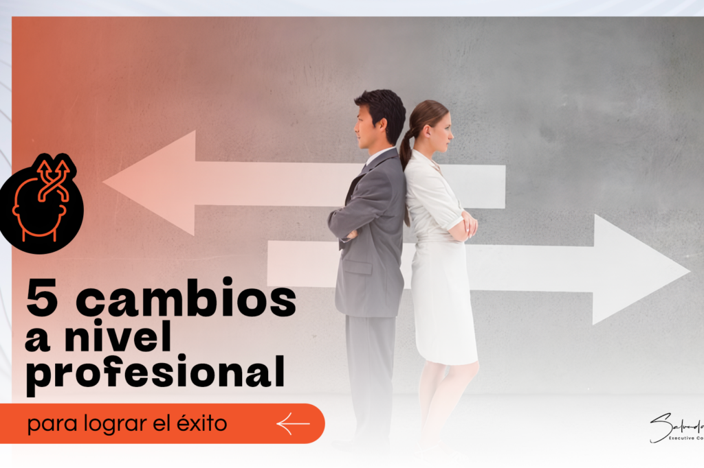 5 cambios a nivel profesional para lograr el éxito